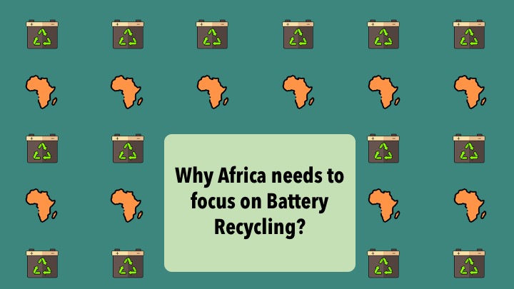 Why Africa needs to focus on Battery Recycling?