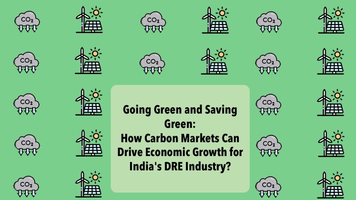 Going Green and Saving Green: How Carbon Markets Can Drive Economic Growth for India’s DRE Industry?